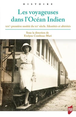 Les voyageuses dans l'Océan Indien : XIXe-première moitié du XXe siècle. Identités et altérités