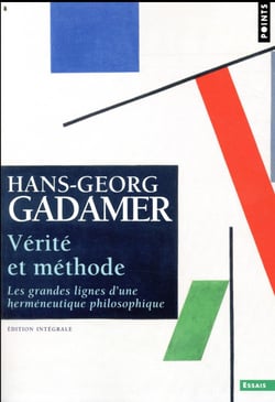Vérité et méthode - les grandes lignes d'une herméneutique philosophique