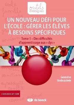 Un nouveau défi pour l'école : gérer les élèves à besoins spécifiques - Tome 1 des difficultés d'apprentissage aux "dys"