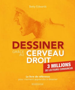 Dessiner grâce au cerveau droit : une méthode imparable pour s'initier à la pratique du dessin