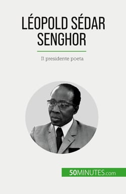 Léopold Sédar Senghor : Il presidente poeta