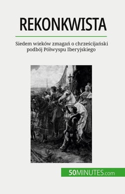 Rekonkwista : Siedem wieków zmagan o chrzescijanski podbój Pólwyspu Iberyjskiego