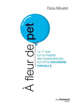 À fleur de pet - le 1er livre sur la maladie des hyperballonnés qui ont le microbiote à l'envers
