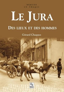 Le jura - des lieux et des hommes