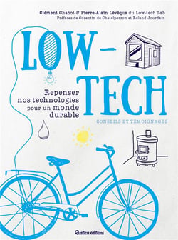 Low-tech : repenser nos technologies pour un monde durable : conseils et témoignages