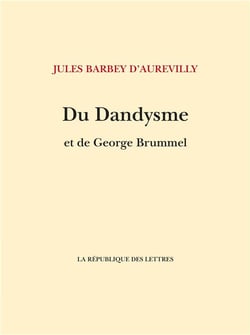 Du dandysme et de George Brummell - un dandy d'avant les dandys