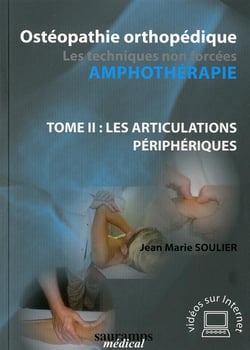 Ostéopathie orthopédique - les techniques non forcées amphothérapie Tome 2 - les articulations périphériques