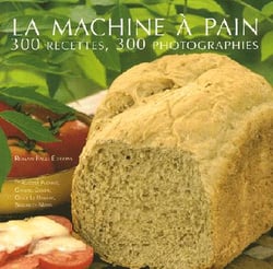 La machine à pain - 300 recettes, 300 photographies