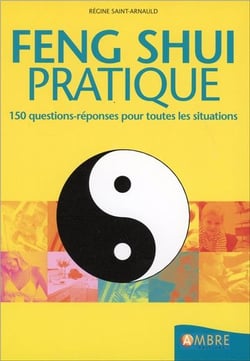 Feng shui pratique - 150 questions-reponses pour toutes les situations