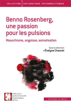Benno Rosenberg, une passion pour les pulsions - masochisme, angoisse, somatisation