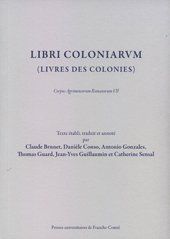Libri Coloniarum (Livres des colonies) : Corpus Agrimensorum Romanorum VII