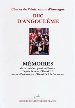 Mémoires - de ce qui s'est passé en France depuis la mort d'Henri III jusqu'à l'avènement d'Henri IV à la Couronne