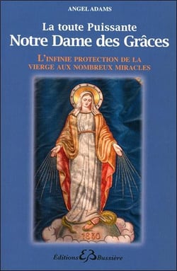 La toute puissante Notre Dame des Grâces - l'infinie protection de la Vierge...