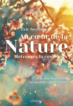 Au coeur de la nature : retrouvez la connexion - avec des méditations et des exercices pratiques