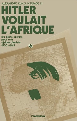 Hitler voulait l'afrique - les plans secrets pour une afrique pacifiste, 1933-1945