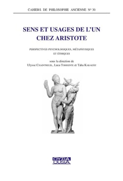 Sens et usages de l'un chez Aristote : Perspectives psychologiques, métaphysiques et éthiques