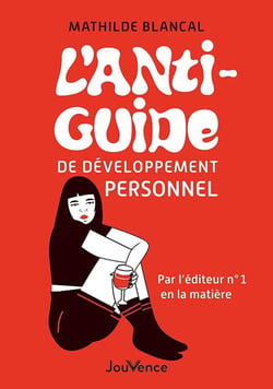 L'anti-guide de développement personnel : Par une personne tout aussi paumée que vous, et par l'éditeur expert en la matière