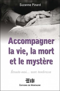 Accompagner la vie, la mort et le mystère - écoute-moi... avec tendresse
