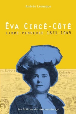 Eva Circé-Côté, libre-penseuse, 1871-1949