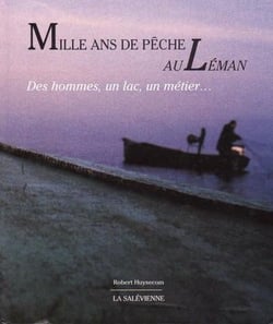 Mille ans de pêche au léman : des hommes, un lac, un métier...