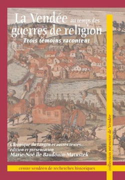 La vendée au temps des guerres de religion - trois témoins racontent