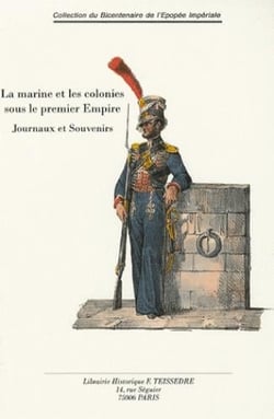 La marine et les colonies sous le premier empire - journaux et souvenirs