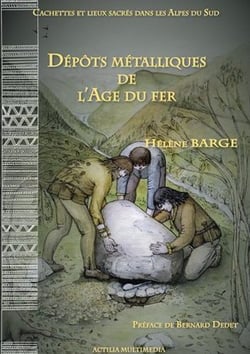 Cachettes et lieux sacres dans les alpes du sud - depots metalliques de l'age du fer.