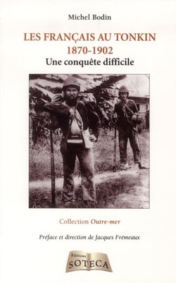 LES FRANCAIS AU TONKIN (1870-1902) - UNE CONQUETE DIFFICILE