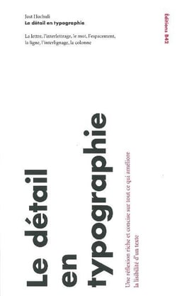 Le Détail en typographie : La lettre, l'interlettrage, le mot, l'espacement, la ligne, l'interlignage, la colonne