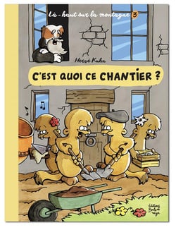 Là-haut sur la montagne Tome 3 : c'est quoi ce chantier ?