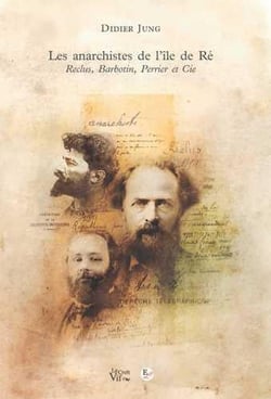 Les Anarchistes de l'île de Ré. Reclus, Barbotin, Perrier et Cie