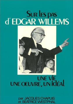 Sur les pas d'edgar willems  : une vie, une oeuvre, un idéal