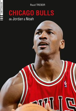 Chicago bulls - de jordan à noah