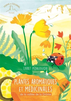 Ferme de gournel : Les plantes aromatiques et médicinales de la vallée de la Drôme Tome 1