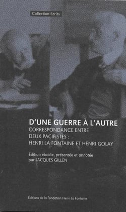 D'une guerre a l'autre : correspondance entre deux pacifistes : henri la fontaine et henri golay