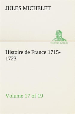 Histoire de france 1715-1723 volume 17 (of 19)