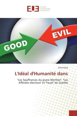L'Ideal d'Humanite dans : "Les Souffrances du jeune Werther", "Les Affinites electives" et "Faust" de Goethe