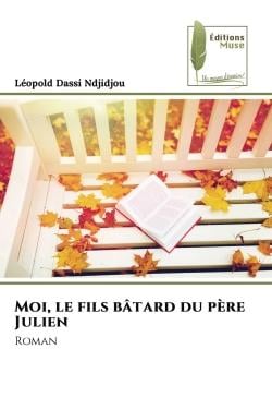 Moi, le fils bâtard du père Julien : Roman