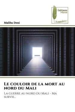 Le couloir de la mort au nord du Mali : La guerre au nord du Mali - Ma survie...