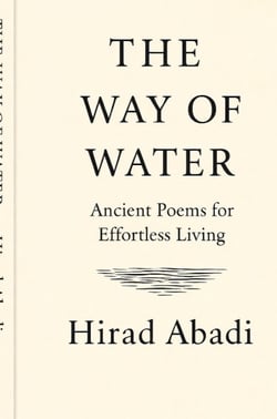 The way of water : Ancient poems for effortless living