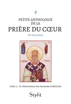 Petite anthologie de la prière du coeur - Tome II : Le témoignage des premiers Chrétiens