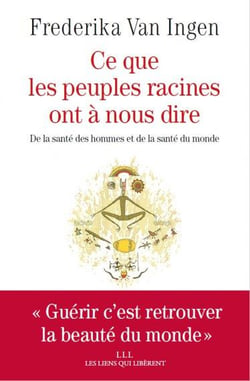 Ce que les peuples racines ont à nous dire - de la santé des hommes et de la santé du monde