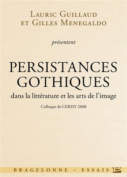 Persistances gothiques dans la littérature et les arts de l'image - colloque de Cerisy (édition 2008)