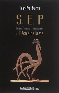 S.E.P. Section d'Education Professionnelle ou l'école de la vie
