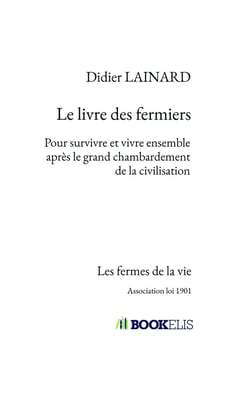 Les fermes de la vie - le livre des fermiers - pour survivre et vivre ensemble après le grand chambardement de la civilisation