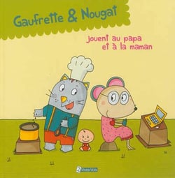Gaufrette & Nougat jouent au papa et à la maman