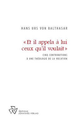 Et il appela à lui ceux qu'il voulait - cinq contributions à une théologie de la vocation