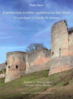 L'architecture fortifiée capétienne au xiiie siècle t.3 - picardie, artois, flandre
