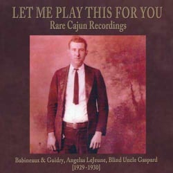 Let me play this for you : rare cajun recordings....