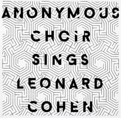 Anonymous Choir sings Leonard Cohen